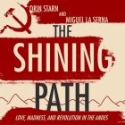 The Shining Path Lib/E: Love, Madness, and Revolution in the Andes By Orin Starn, Miguel La Serna, Robert Fass (Read by) Cover Image