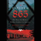 Citizen 865: The Hunt for Hitler's Hidden Soldiers in America By Debbie Cenziper, Robert Fass (Read by) Cover Image