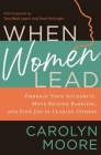 When Women Lead: Embrace Your Authority, Move Beyond Barriers, and Find Joy in Leading Others By Carolyn Moore Cover Image