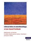 Clinical Ethics in Anesthesiology: A Case-Based Textbook (Cambridge Medicine) Cover Image