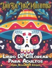 Día de Los Muertos Libro De Colorear Para Adultos: 60 Páginas Diseños de Arte Tatuaje del Cráneo del Azúcar para Aliviar el Estrés y Relajación-Relaja Cover Image