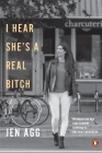 I Hear She's a Real Bitch By Jen Agg Cover Image