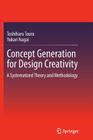 Concept Generation for Design Creativity: A Systematized Theory and Methodology By Toshiharu Taura, Yukari Nagai Cover Image
