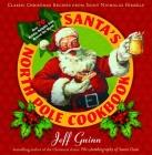 Santa's North Pole Cookbook: Classic Christmas Recipes from Saint Nicholas Himself Cover Image