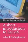 A Short Introduction to Latex: A Book for Beginners Cover Image