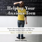 Helping Your Anxious Teen Lib/E: Positive Parenting Strategies to Help Your Teen Beat Anxiety, Stress, and Worry By Sheila Achar Josephs, Pam Ward (Read by) Cover Image