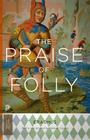 The Praise of Folly: Updated Edition (Princeton Classics #91) Cover Image