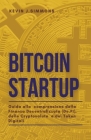 Bitcoin Startup - Guida alla comprensione della Finanza Decentralizzata (De.Fi), delle Cryptovalute e dei Token Digitali By Kevin J. Simmons Cover Image