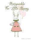 Honeysuckle The Little Bunny (Paperback) By Sierra Jacobson, Sierra Jacobson (Illustrator) Cover Image