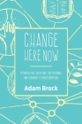 Change Here Now: Permaculture Solutions for Personal and Community Transformation By Adam Brock Cover Image