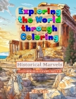 Exploring the World through Coloring: Historical Marvels, A coloring book for kids ages 8-14 By P. D. Cain Cover Image
