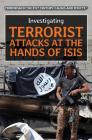 Investigating Terrorist Attacks at the Hands of Isis (Terrorism in the 21st Century: Causes and Effects) By Bridey Heing Cover Image