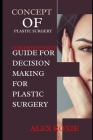 Concept of Plastic Surgery: Comprehensive Guide for Decision Making for Plastic Surgery Cover Image