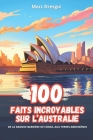 100 Faits Incroyables sur l'Australie: De la Grande Barrière de Corail aux Terres Aborigènes By Marc Dresgui Cover Image