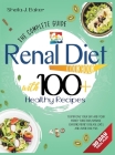 Renal Diet Cookbook: The Complete Guide With 100+ Healthy Recipes To Improve Your GFR And Your Kidney Function, Manage Chronic Kidney Disea Cover Image