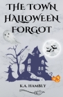 The Town Halloween Forgot By K. A. Hambly Cover Image