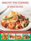 Healthy Thai Cooking: 80 Great Recipes: Low-Fat Traditional Recipes from Thailand, Burma, Indonesia, Malaysia and the Philippines - Authentic Recipes Cover Image