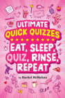 Eat, Sleep, Quiz, Rinse, Repeat (Ultimate Quick Quizzes) By Rachel McMahon Cover Image