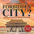 What's Inside the Forbidden City? Ancient History Book for Kids Past and Present Societies By Professor Beaver Cover Image