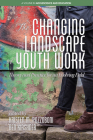 The Changing Landscape of Youth Work: Theory and Practice for an Evolving Field(HC) By Kristen M. Pozzoboni (Editor), Ben Kirshner (Editor) Cover Image