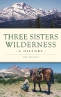 Three Sisters Wilderness: A History (Natural History) By Les Joslin Cover Image