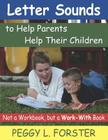 Letter Sounds to Help Parents Help Their Children: Not a Workbook, but a Work-With Book By Peggy L. Forster Cover Image
