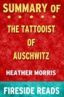 Summary of The Tattooist of Auschwitz: A Novel by Heather Morris: Fireside Reads By Fireside Reads Cover Image
