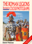 The Roman Legions Recreated In Color Photographs By D Peterson Cover Image