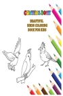 beautiful birds coloring book for kids: collection of 40 Stress Relieving Bird Illustrations for mindful coloring Cover Image