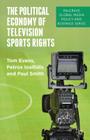 The Political Economy of Television Sports Rights (Palgrave Global Media Policy and Business) By T. Evens, P. Iosifidis, P. Smith Cover Image