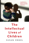 The Intellectual Lives of Children By Susan Engel Cover Image