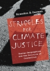 Struggles for Climate Justice: Uneven Geographies and the Politics of Connection By Brandon Barclay Derman Cover Image