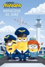 Minions: Nace un villano: Minions al aire (The Sky Is the Limit) By Sadie Chesterfield, Antonio Lopez (Translated by) Cover Image