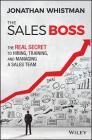 The Sales Boss: The Real Secret to Hiring, Training and Managing a Sales Team Cover Image
