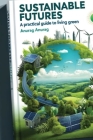 Sustainable Futures: A Practical Guide to Living Green Cover Image