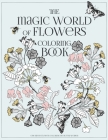 The Magic World of Flowers: One Sided Flower Coloring Book for Women Cover Image