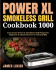 Power XL Smokeless Grill Cookbook 1000: Easy Savory Power XL Smokeless Grill Recipes for Beginners & Advanced Users to Grill and BBQ Cover Image