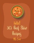 Hello! 365 Beef Stew Recipes: Best Beef Stew Cookbook Ever For Beginners [Book 1] By MS Soup Cover Image