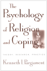 The Psychology of Religion and Coping: Theory, Research, Practice By Kenneth I. Pargament, PhD Cover Image