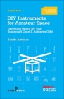 DIY Instruments for Amateur Space: Inventing Utility for Your Spacecraft Once It Achieves Orbit By Sandy Antunes Cover Image