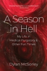 A Season in Hell: My Life in Medical Purgatory and Other Fun Times By Dylan McSorley Cover Image