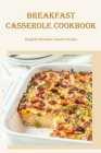 Breakfast Casserole Cookbook: Delightful Breakfast Casserole Recipes By Frances Montgomery Cover Image