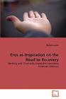 Eros as Inspiration on the Road to Recovery By Michele Lyons Cover Image