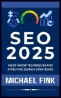 SEO 2025: Must-Know Techniques for Effective Search Strategies By Michael Fink Cover Image