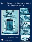 Early Domestic Architecture of Connecticut By J. Frederick Kelly Cover Image
