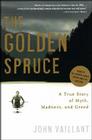 The Golden Spruce: A True Story of Myth, Madness, and Greed By John Vaillant Cover Image