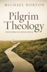 Pilgrim Theology: Core Doctrines for Christian Disciples By Michael Horton Cover Image