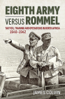 Eighth Army Versus Rommel: Tactics, Training and Operations in North Africa 1940-1942 By James Colvin Cover Image
