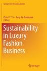 Sustainability in Luxury Fashion Business By Chris K. y. Lo (Editor), Jung Ha-Brookshire (Editor) Cover Image