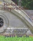 Herbal Inspirations: A Collection of Herbal Recipes for a Healthy and Magically Enlightened Life By Yaeb'et Bot'an Cover Image